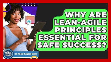 Why Are Lean-Agile Principles Essential For SAFe Success? - The Project Manager Toolkit