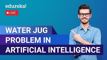 Water Jug Problem in Artificial Intelligence | State Representation & Solution | Edureka Live