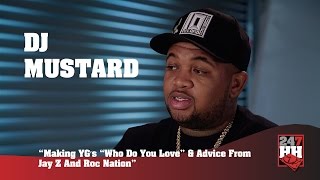 DJ Mustard - Making YG’s “Who Do You Love” & Advice From Jay Z And Roc Nation (247HH Exclusive)