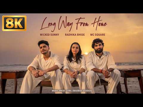 Long Way From Home (8K Video) | MC SQUARE | Radhika Bhide | Wicked Sunny | The Local Kid EP