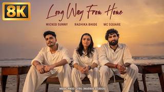 Long Way From Home (8K Video) | MC SQUARE | Radhika Bhide | Wicked Sunny | The Local Kid EP