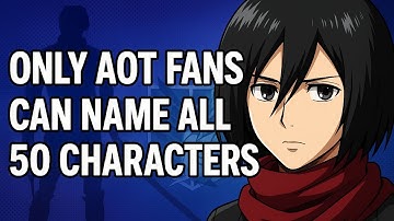 Only 1% of Attack on Titan Fans Can Name All 50 Characters! (Impossible Anime Quiz)