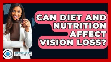 Can Diet And Nutrition Affect Vision Loss? - Optometry Knowledge Base