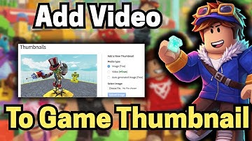 How to Add a Video Thumbnail to Your Roblox Game (2025 Update)