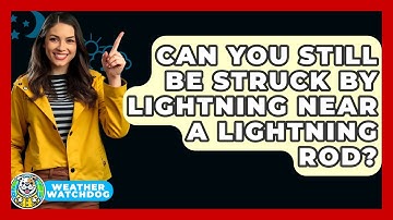 Can You Still Be Struck By Lightning Near A Lightning Rod? - Weather Watchdog