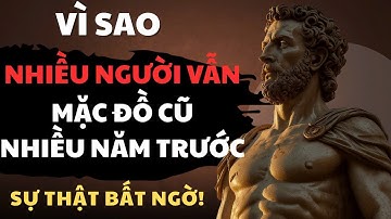 VÌ SAO Nhiều Người Vẫn MẶC QUẦN ÁO CŨ SUỐT NHIỀU NĂM?Câu Trả Lời Khiến Bạn Bất Ngờ!Khắc Kỷ Tỉnh Thức