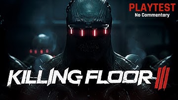 Killing Floor 3 | Play Test | First Impressions! (No Commentary)