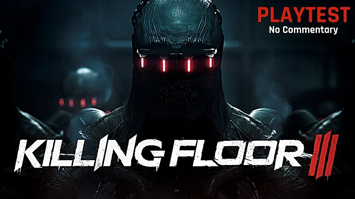 Killing Floor 3 | Play Test | First Impressions! (No Commentary)