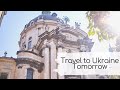 Dream Now, Travel To Ukraine Tomorrow.