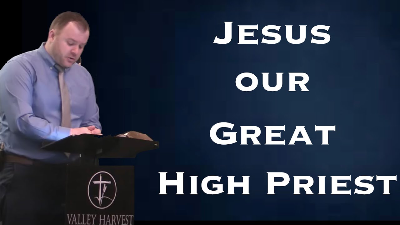 Jesus our Great High Priest (Hebrews 4:14-16) -- 2.25.2024 - YouTube