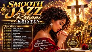 🎷 SMOOTH JAZZ ROHANI KRISTEN 2026 🙏 Lagu Rohani Penyejuk Hati | Musik Saat Teduh & Penyembahan