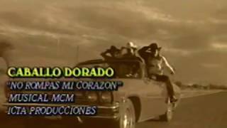 Video thumbnail of "Caballo Dorado - No Rompas Mi Corazón (Video Oficial)"