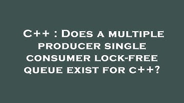 C++ : Does a multiple producer single consumer lock-free queue exist for c++?