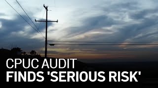 CPUC Audit Finds ‘Serious Risk' Due to High Rate of PG&E Power-Line Sparked Fires
