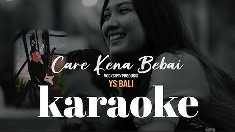 Care Kena Bebai (Karaoke Version) - YS Bali