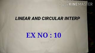 EX:10 (LINEAR AND CIRCULAR INTERPOLATION IN MILLING MACHINE)