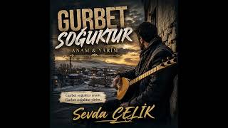 Gurbet Soğuktur Anam & Yârim | Duygusal Anadolu Türküsü | Sevda ÇELİK
