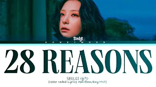 SEULGI '28 Reasons' Lyrics (슬기 28 Reasons 가사) (Color Coded Lyrics)