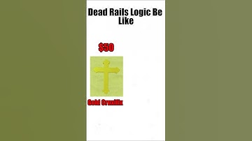 Dead Rails Logic Be Like