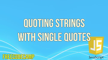 Quoting Strings with Single Quotes | JavaScript Tutorial | FreeCodeCamp |