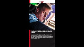 TÄNAK: HYUNDAIS ISSUES ARE FIXABLE | Ott Tänak insists Hyundai has the people and resources to solv