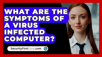 What Are The Symptoms Of A Virus Infected Computer? - SecurityFirstCorp.com