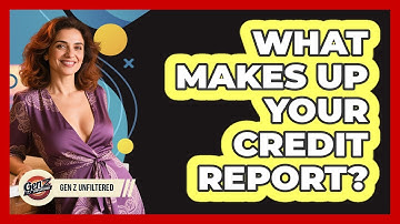What Makes Up Your Credit Report? - Gen Z Unfiltered