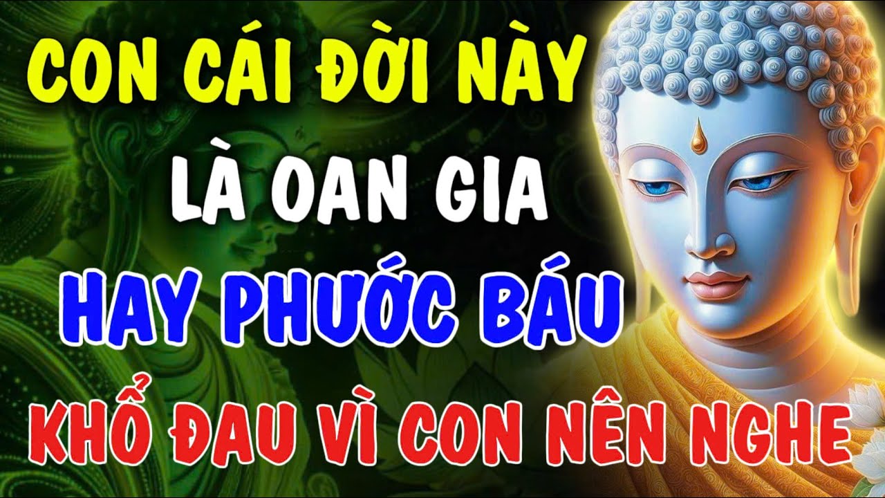 Đau Khổ Vì Con Cái Nên Nghe: Để Biết Con Cái Đời Này - Là Oan Gia Hay Phước Báu | HOA TỪ TÂM