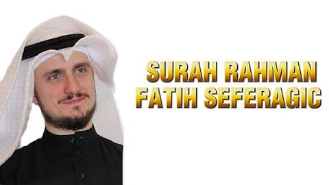 Surah Rahman Full || By Fatih Seferagic | With Arabic Text | سورة الرحمن