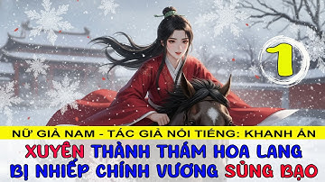 1-50 | XUYÊN THÀNH THÁM HOA LANG BỊ NHIẾP CHÍNH VƯƠNG SỦNG BẠO -  Truyện cổ đại audio #truyenaudio
