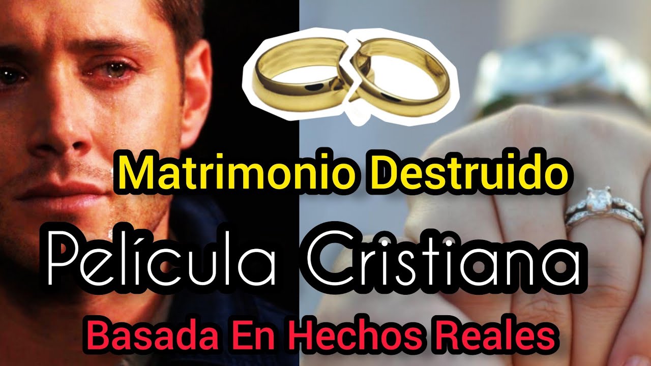 PELÍCULA CRISTIANA MATRIMONIO DESTRUIDO COMPLETA EN ESPAÑOL