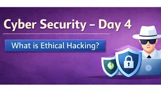 🛡️ Cyber Security Day 4 | What is Ethical HackingHack to protect, not to harm 🔐Beginner friendly 🚀