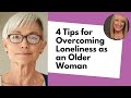 4 Tips for Overcoming Loneliness as an Older Woman