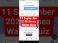 11 September Xenea Wallet Quiz Answer| Xenea wallet Quiz Answer today|Xenea wallet daily Quiz Answer