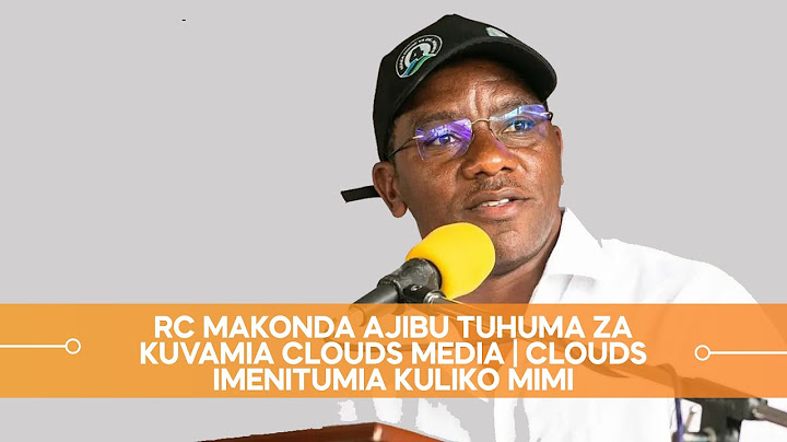 RC MAKONDA AJIBU TUHUMA ZA KUVAMIA CLOUDS MEDIA | SIKUWAHI KUIVAMIA CLOUDS