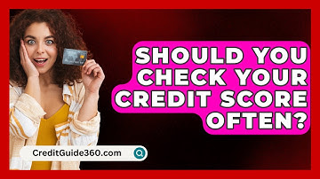 Should You Check Your Credit Score Often? - CreditGuide360.com