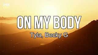 Tyla, Becky G - On My Body (lyrics) | Gimme, gotta gimme, gotta gimme the room