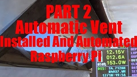 Part 2 Automatic Vent Installed And Programmed * Raspberry Pi Controlled Greenhouse
