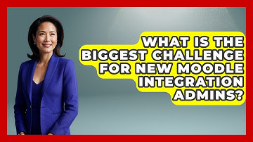 What Is The Biggest Challenge For New Moodle Integration Admins? - Teacher Tech Toolbox