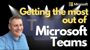 Getting the most out of Microsoft Teams
