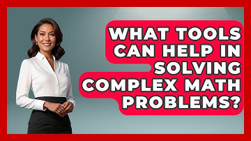 What Tools Can Help In Solving Complex Math Problems? - Ultimate Study Hacks