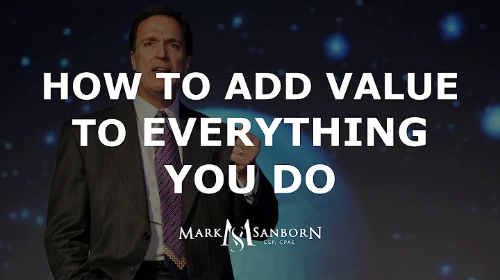 How to Add Value to Everything You Do | Customer Service Expert Mark Sanborn