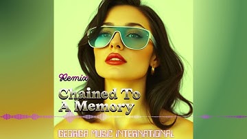 New Songs | Official Music Channel | Chained To A Memory (Remix) | Dance Music | Love Song