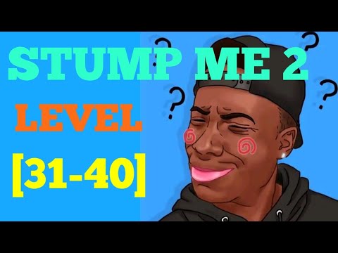 Stump me 2 level 31 32 33 34 35 36 37 38 39 40 solution or walkthrough