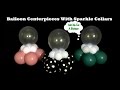 Balloon Centerpieces With Sparkle Collars - Balloon Decoration Tutorial Balloon Centerpieces With Sparkle Collars - Balloon Decoration Tutorial