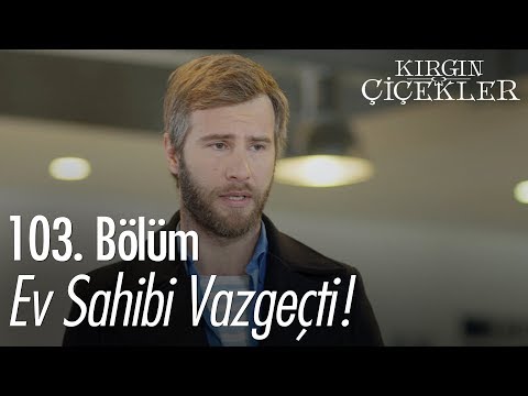 Ev sahibi vazgeçti! - Kırgın Çiçekler 103. Bölüm