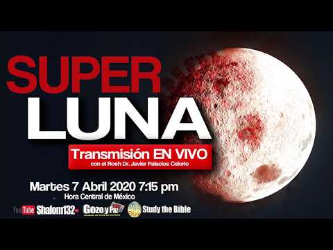 ? TRANSMISION EN VIVO SUPER LUNA ROSA 7 ABRIL 2020 7:15PM con el Roeh Dr. Javier Palacios Celorio