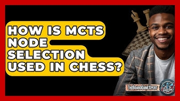 How Is MCTS Node Selection Used In Chess? - The Board Game Xpert