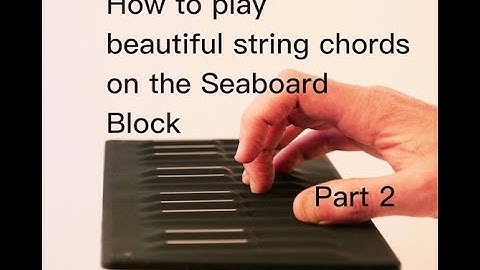 How to play beautiful string chords on the Seaboard Block- Part 2