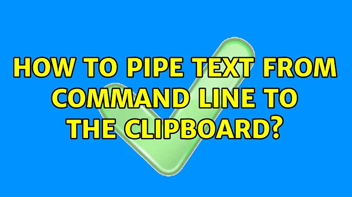 How to pipe text from command line to the clipboard? (7 Solutions!!)